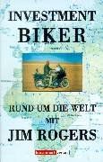 Investment Biker. Rund um die Welt mit Jim Rogers