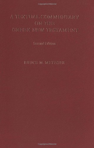 Metzger, Bruce M. A Textual Commentary On The Greek New Testament