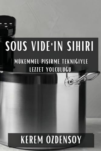 Sous Vide'¿n Sihiri: Mükemmel Pi¿irme Tekni¿iyle Lezzet Yolculu¿u