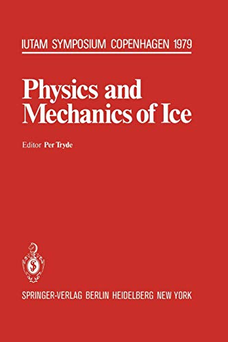 Physics and Mechanics of Ice: Symposium Copenhagen, August 6-10, 1979, Technical University of Denmark (IUTAM Symposia)