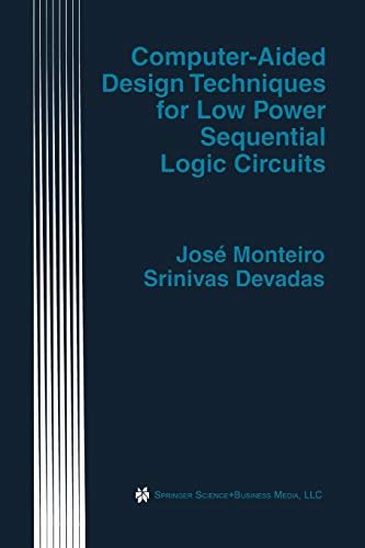 Computer-Aided Design Techniques for Low Power Sequential Logic Circuits (The Springer International Series in Engineering and Computer Science, 387, Band 387)