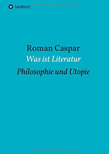 Was ist Literatur: Philosophie und Utopie
