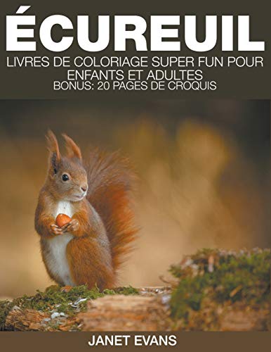 Écureuil: Livres De Coloriage Super Fun Pour Enfants Et Adultes (Bonus: 20 Pages de Croquis)