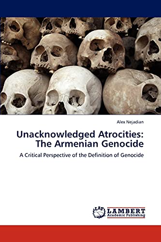 Unacknowledged Atrocities: The Armenian Genocide: A Critical Perspective of the Definition of Genocide