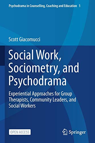 Social Work, Sociometry, and Psychodrama: Experiential Approaches for Group Therapists, Community Leaders, and Social Workers (Psychodrama in Counselling, Coaching and Education, Band 2)
