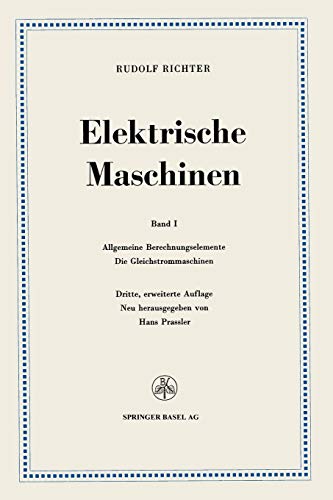 Elektrische Maschinen: Erster Band: Allgemeine Berechnungselemente, Die Gleichstrommaschinen (German Edition)