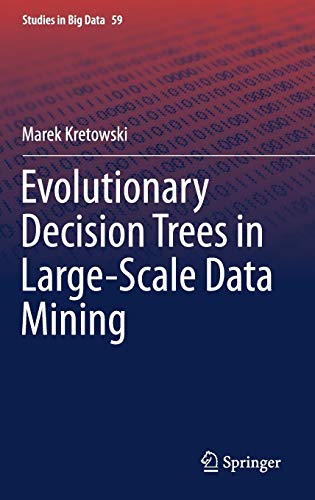 Evolutionary Decision Trees in Large-Scale Data Mining (Studies in Big Data, 59, Band 59)