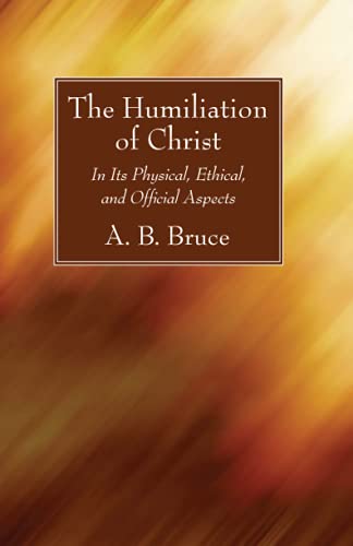 The Humiliation of Christ: In Its Physical, Ethical, and Official Aspects