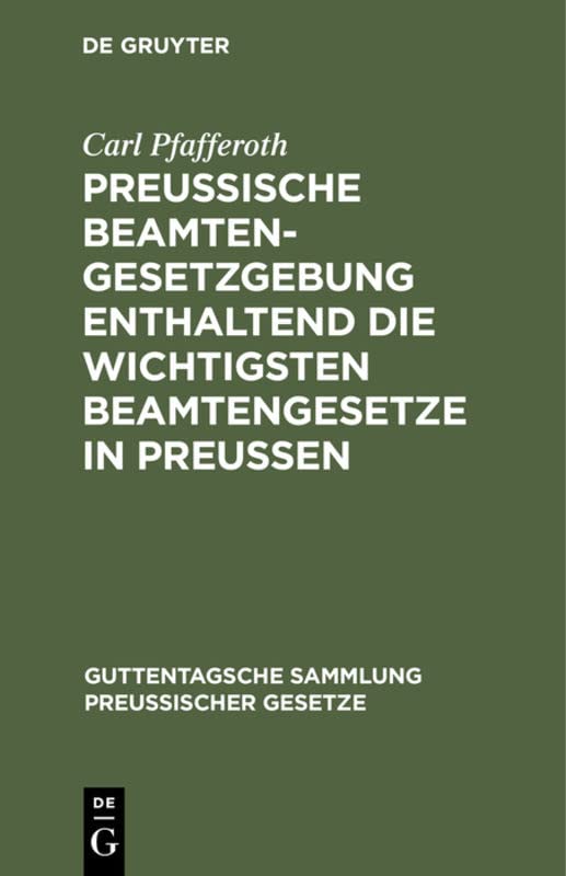 Preussische Beamten-Gesetzgebung enthaltend die wichtigsten Beamtengesetze in Preussen (Guttentagsche Sammlung preußischer Gesetze, 2, Band 2)