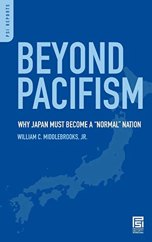Beyond Pacifism: Why Japan Must Become a Normal Nation (PSI Reports)
