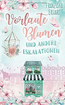 Vorlaute Blumen und andere Eskalationen