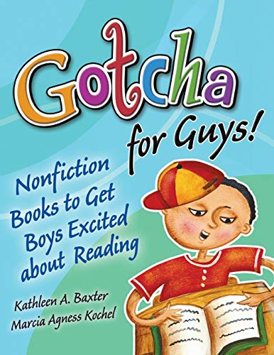 Gotcha for Guys!: Nonfiction Books to Get Boys Excited about Reading