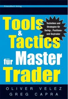 Tools & Tactics für Master Trader. Techniken für Swing-Positionen und Day Trader