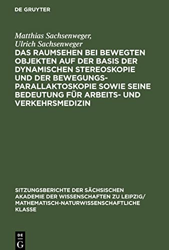 Das Raumsehen bei bewegten Objekten auf der Basis der dynamischen Stereoskopie und der Bewegungsparallaktoskopie sowie seine Bedeutung für Arbeits- und Verkehrsmedizin