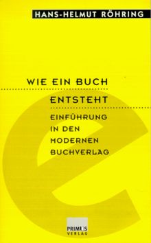 Wie ein Buch entsteht. Einführung in den modernen Buchverlag