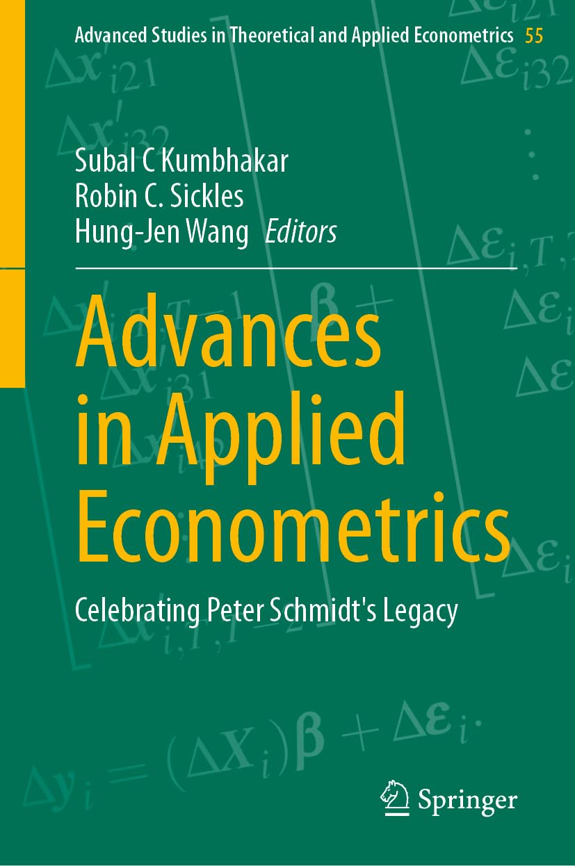 Advances in Applied Econometrics: Celebrating Peter Schmidt's Legacy (Advanced Studies in Theoretical and Applied Econometrics, 55, Band 55)