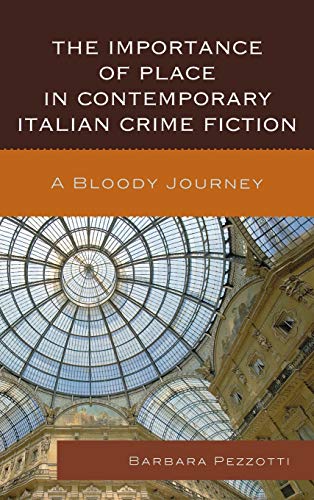 The Importance of Place in Contemporary Italian Crime Fiction: A Bloody Journey (Fairleigh Dickinson Universtiy Press Series in Italian Studies)