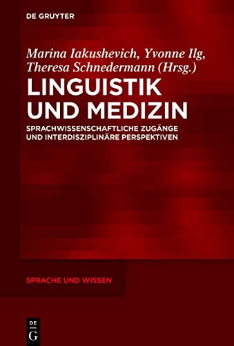 Linguistik und Medizin: Sprachwissenschaftliche Zugänge und interdisziplinäre Perspektiven (Sprache und Wissen (SuW))