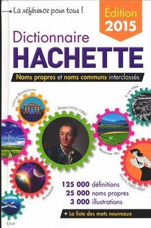 Dictionnaire Hachette : noms propres et noms communs interclassés : 125.000 définitions, 25.000 noms propres, 3.000 illustrations