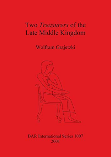 Two Treasurers of the Late Middle Kingdom (British Archaeological Reports, Band 1007)