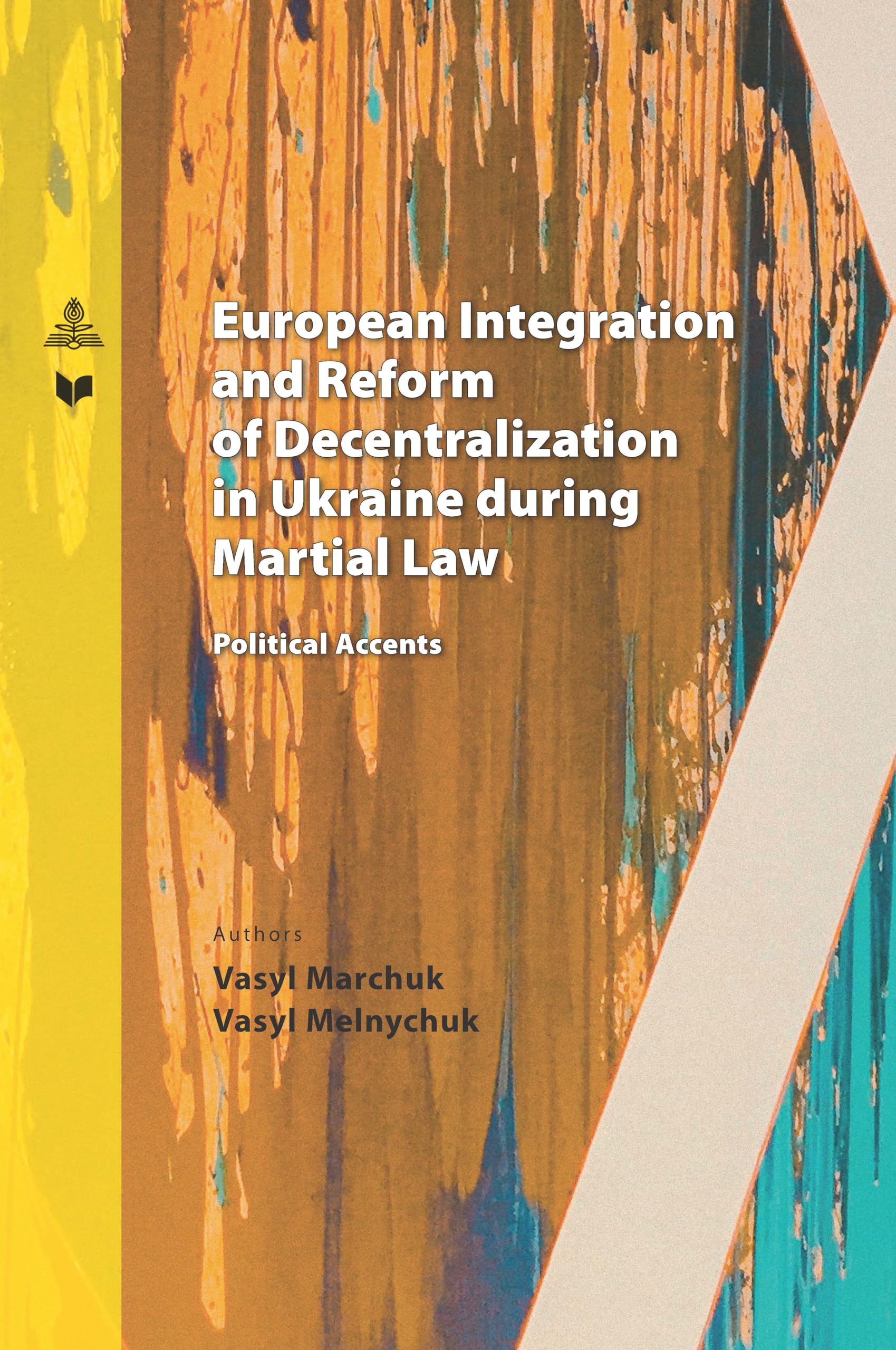 European Integration and Reform of Decentralization in Ukraine during Martial Law: Political Accents (Spectrum Slovakia, Band 46)