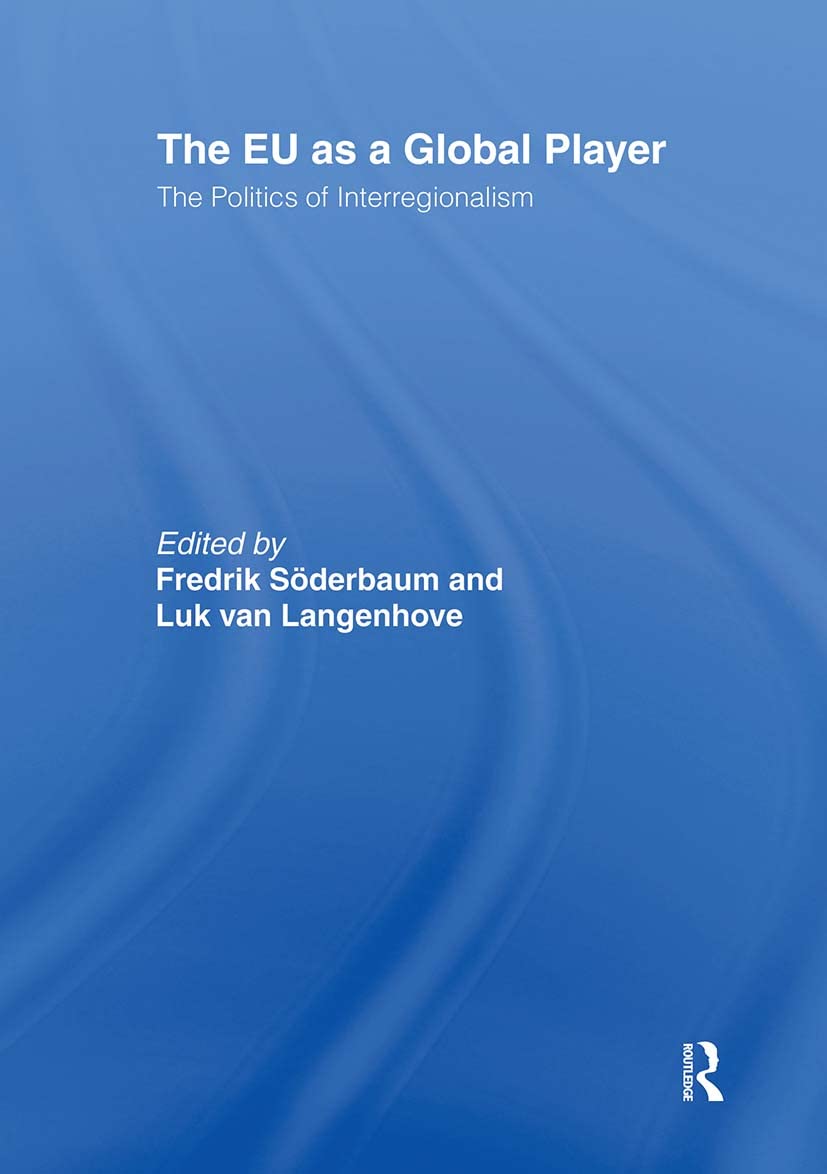 The EU as a Global Player: The Politics of Interregionalism (Journal of European Integration Special Issues)