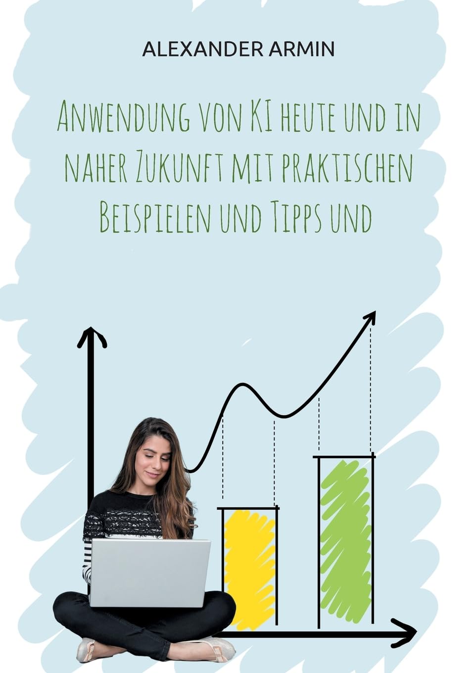 Anwendung von KI heute und in naher Zukunft mit praktischen Beispielen und Tipps und