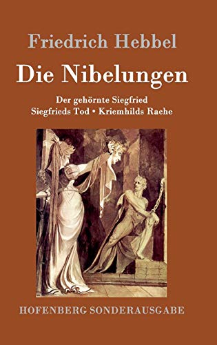 Friedrich Hebbel Die Nibelungen, Ein Deutsches Trauerspiel In Drei Abteilungen Der Gehörnte Siegfried Siegfrieds Tod Kriemhilds Rache