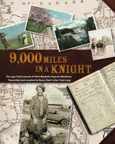 9000 Miles In A Knight: The 1930 Travel Journal of Pearl Maybelle Hugunin MacHenry: The 1930 Travel Journal of Pearl Maybelle Hugunin Machenry Transcribed and Compiled by Nancy Pearl Cullen Trask Lang