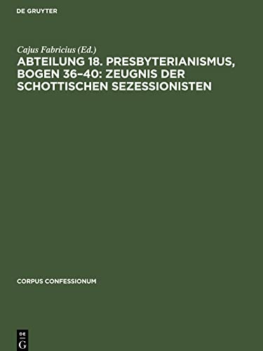 Abteilung 18. Presbyterianismus, Bogen 36¿40: Zeugnis der Schottischen Sezessionisten