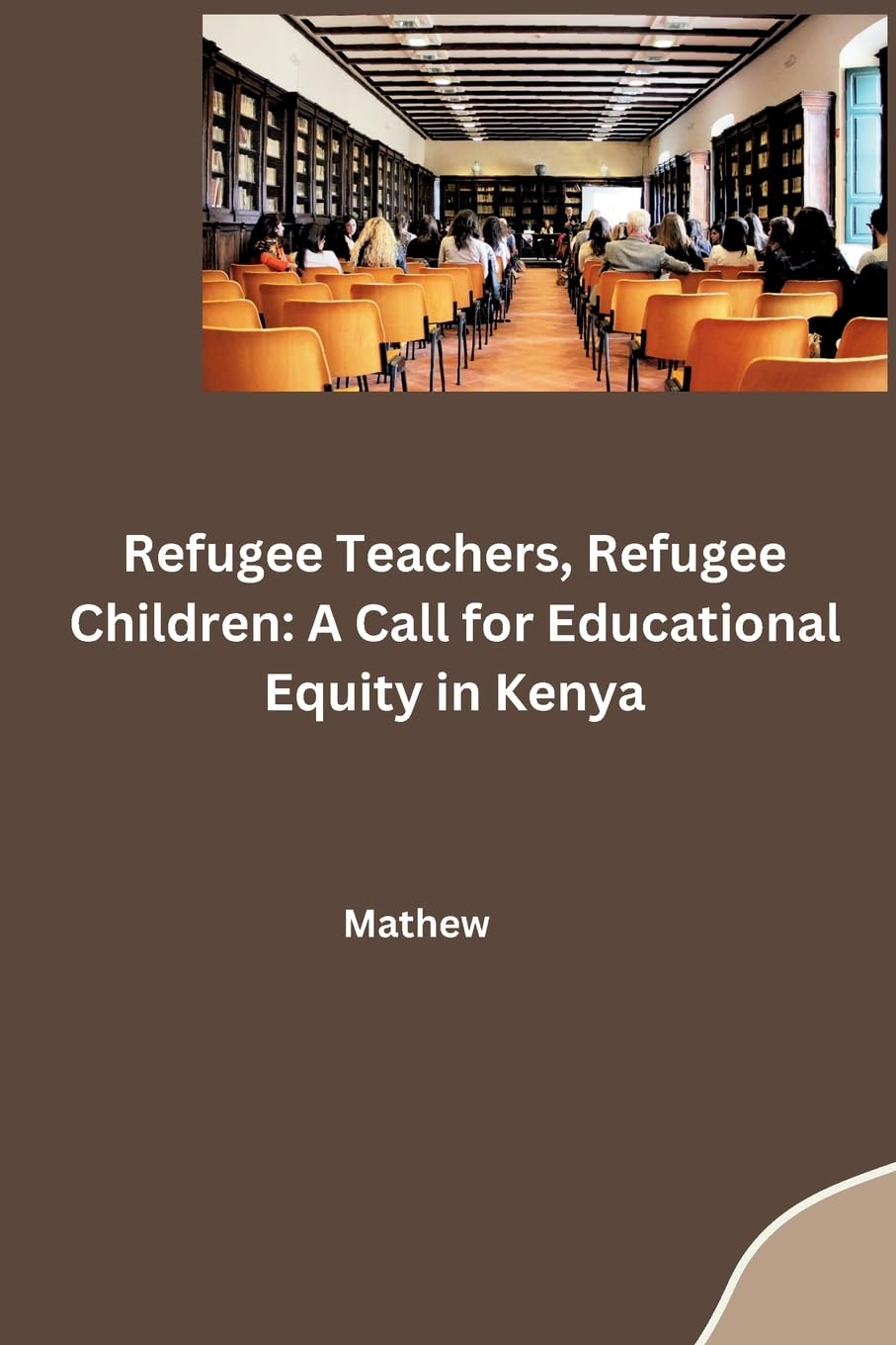 Refugee Teachers, Refugee Children: A Call for Educational Equity in Kenya: DE