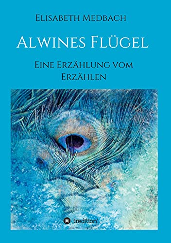 Alwines Flügel: Eine Erzählung vom Erzählen