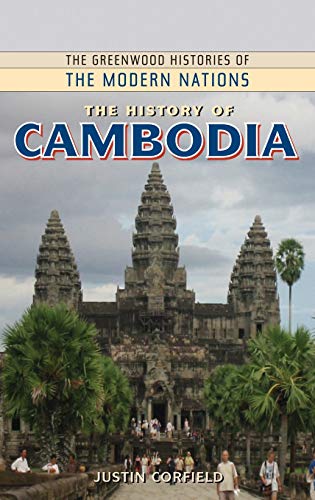 The History of Cambodia (Greenwood Histories of the Modern Nations)