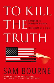 To Kill the Truth: The explosive follow-up to To Kill the President