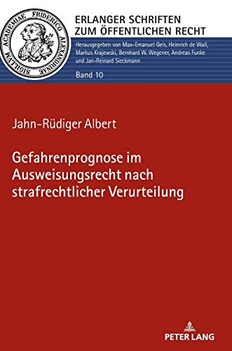 Gefahrenprognose im Ausweisungsrecht nach strafrechtlicher Verurteilung: Dissertationsschrift (Erlanger Schriften zum Öffentlichen Recht, Band 10)