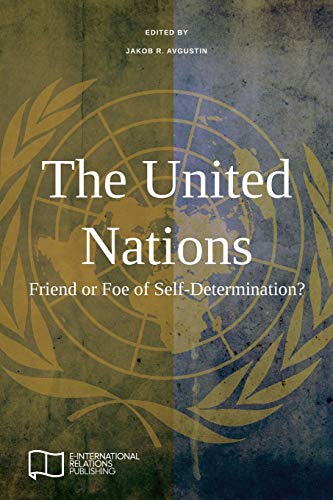 Avgustin, Jakob R. The United Nations, Friend Or Foe Of Self-Determination?