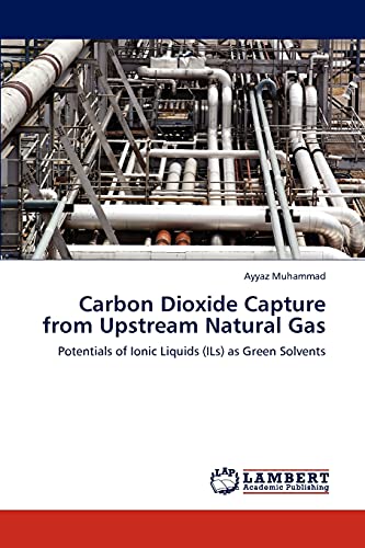 Carbon Dioxide Capture from Upstream Natural Gas: Potentials of Ionic Liquids (ILs) as Green Solvents