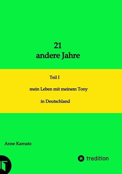 21 andere Jahre: Teil I mein Leben mit meinem Tony in Deutschland