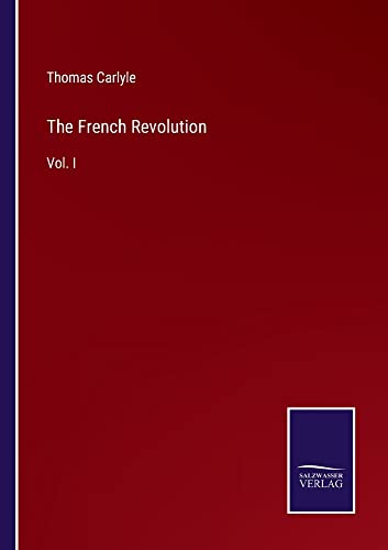 The French Revolution: Vol. I