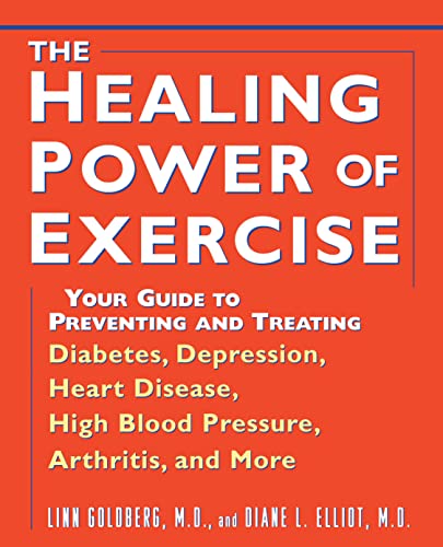 Healing Power of Exercise: Your Guide to Preventing and Treating Diabetes, Depression, Heart Disease, High Blood Pressure, Arthritis, and More