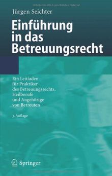 Einführung in das Betreuungsrecht: Ein Leitfaden für Praktiker des Betreuungsrechts, Heilberufe und Angehörige von Betreuten