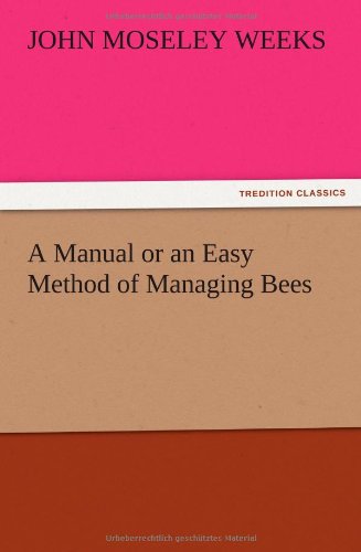 A Manual or an Easy Method of Managing Bees