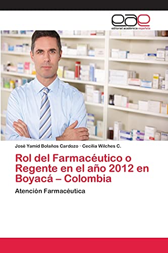 Rol del Farmacéutico o Regente en el año 2012 en Boyacá – Colombia: Atención Farmacéutica