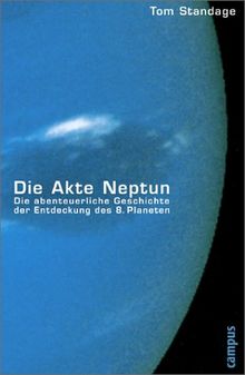 Die Akte Neptun: Die abenteuerliche Geschichte der Entdeckung des 8. Planeten