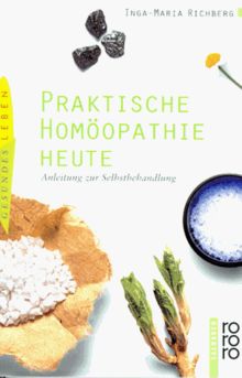 Praktische Homöopathie heute. Anleitung zur Selbstbehandlung.