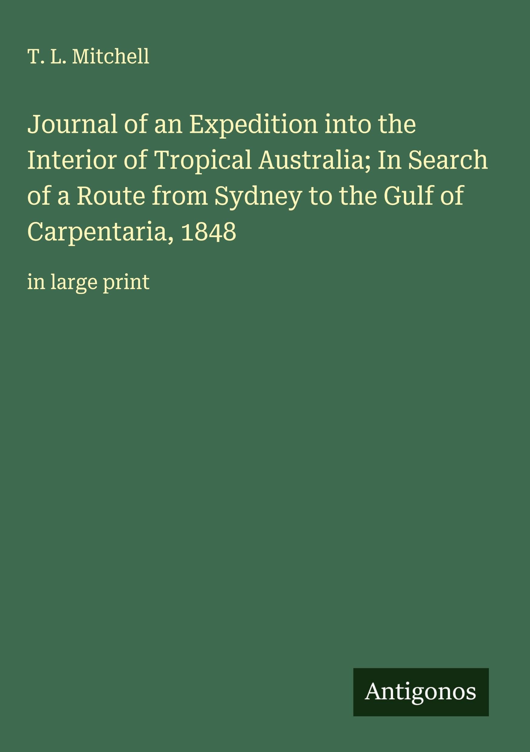 Journal of an Expedition into the Interior of Tropical Australia; In Search of a Route from Sydney to the Gulf of Carpentaria, 1848: in large print