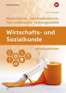 Wirtschafts- und Sozialkunde: Ausgabe für Medizinische, Zahnmedizinische und Tiermedizinische Fachangestellte / Ausgabe für Medizinische, ... Fachangestellte: Lernsituationen