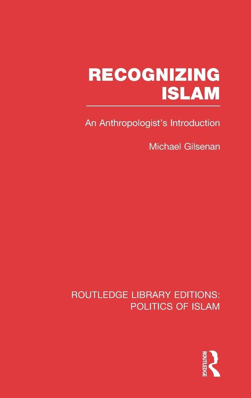 Recognizing Islam: An Anthropologist's Introduction (Routledge Library Editions: Politics of Islam, Band 11)