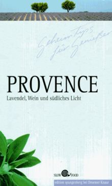 Geheimtips für Genießer. Provence. Lavendel, Wein und südliches Licht. ( Slow Food)