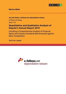Quantitative and Qualitative Analysis of EasyJet's Annual Report 2013: Including a Comprehensive Analysis of Financial Ratios and Industry Standards Benchmarked against Main Competitors